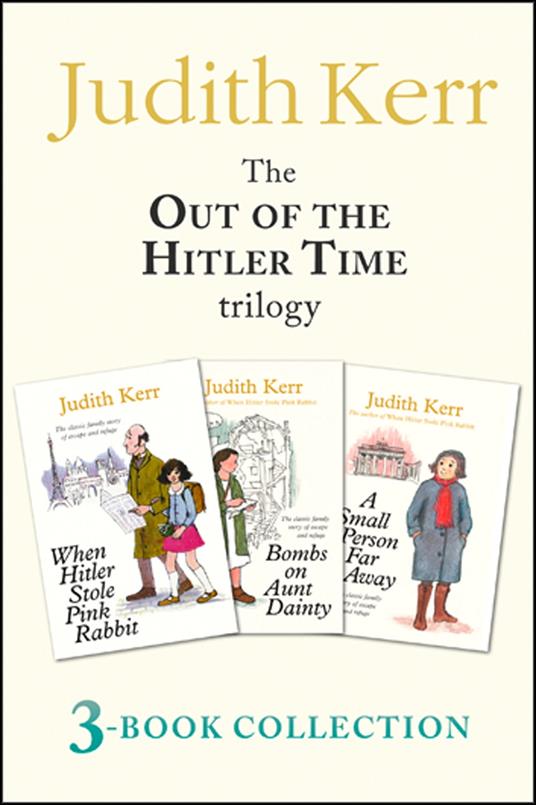 Out of the Hitler Time trilogy: When Hitler Stole Pink Rabbit, Bombs on Aunt Dainty, A Small Person Far Away - Judith Kerr - ebook