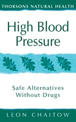 High Blood Pressure: Safe alternatives without drugs (Thorsons Natural Health)