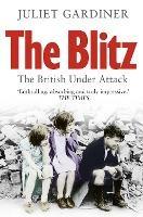 The Blitz: The British Under Attack - Juliet Gardiner - cover