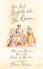 You look awfully like the Queen: Wit and Wisdom from the House of Windsor