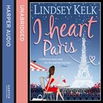 I Heart Paris: Hilarious, heartwarming and relatable: escape with this bestselling romantic comedy (I Heart Series, Book 3)