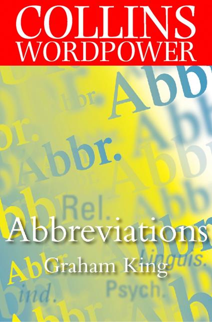 Abbreviations: The complete guide to abbreviations and acronyms (Collins Word Power)