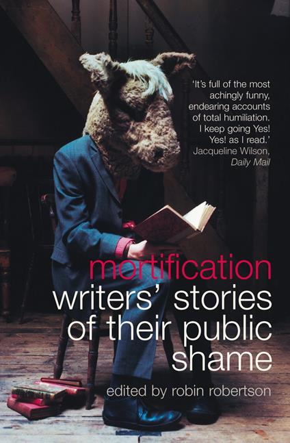Mortification: Writers' Stories of their Public Shame
