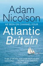 Atlantic Britain: The Story of the Sea a Man and a Ship