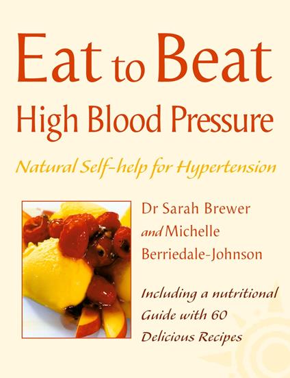 High Blood Pressure: Natural Self-help for Hypertension, including 60 recipes (Eat to Beat)