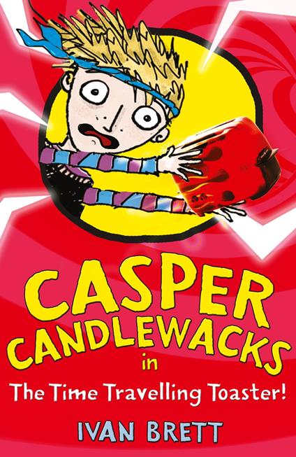 Casper Candlewacks in the Time Travelling Toaster (Casper Candlewacks, Book 4) - Ivan Brett - ebook