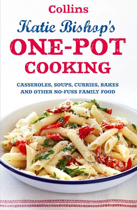 One-Pot Cooking: Casseroles, curries, soups and bakes and other no-fuss family food
