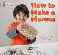 How to Make a Maraca!: Band 00/Lilac - Susie Hodge - cover
