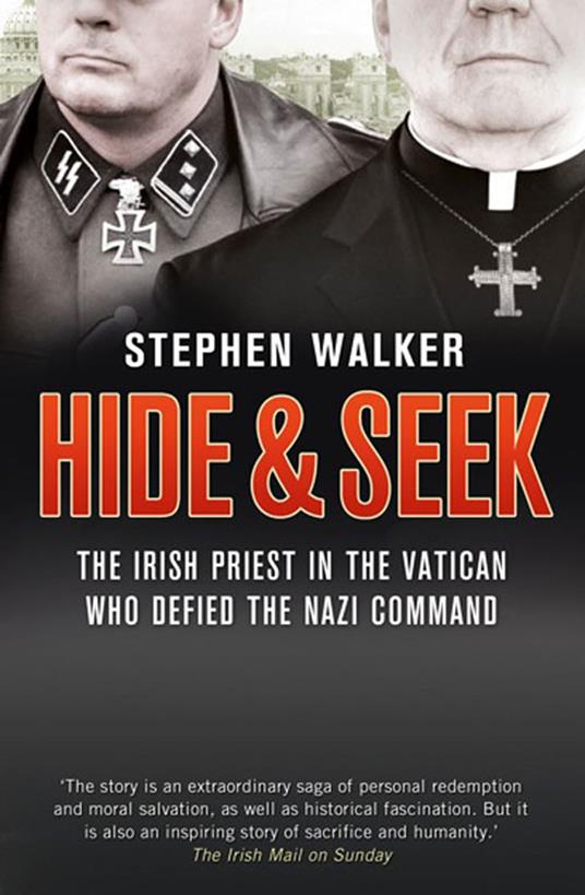 Hide and Seek: The Irish Priest in the Vatican who Defied the Nazi Command. The dramatic true story of rivalry and survival during WWII.