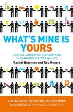 What’s Mine Is Yours: How Collaborative Consumption is Changing the Way We Live