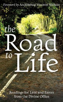 The Road to Life: Reading for Lent and Easter from the Divine Office - Bishop Vincent Nichols - cover