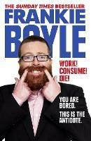 Work! Consume! Die! - Frankie Boyle - cover