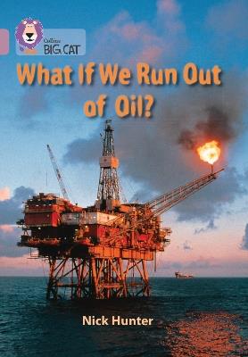 What If We Run Out of Oil?: Band 18/Pearl - Nick Hunter - cover