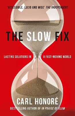 The Slow Fix: Lasting Solutions in a Fast-Moving World - Carl Honore - cover