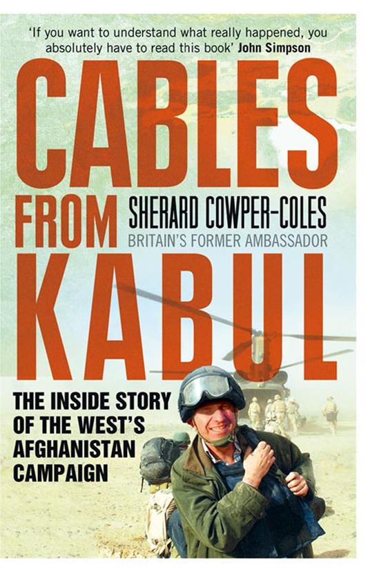 Cables from Kabul: The Inside Story of the West’s Afghanistan Campaign