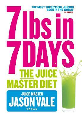 7lbs in 7 Days: The Juice Master Diet - Jason Vale - cover