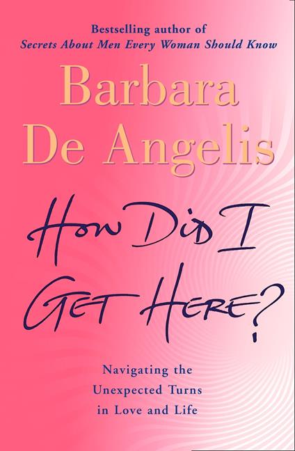 How Did I Get Here?: Navigating the unexpected turns in love and life