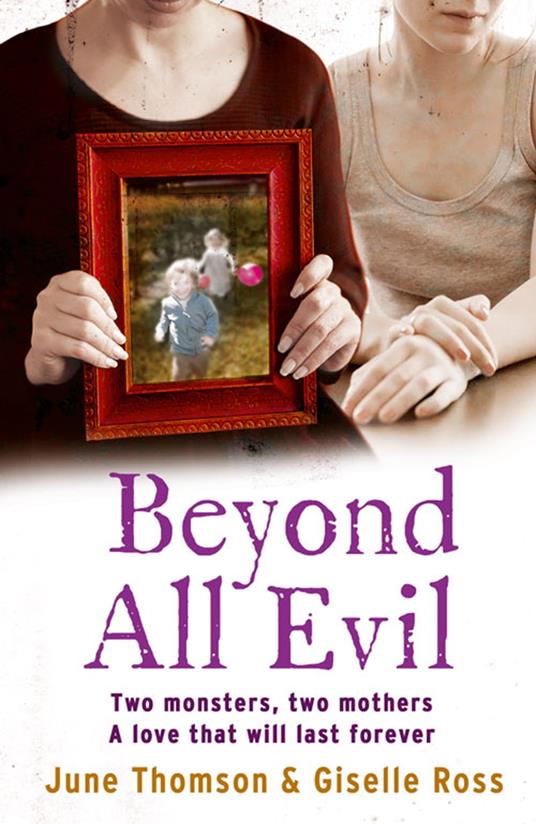 Beyond All Evil: Two monsters, two mothers, a love that will last forever