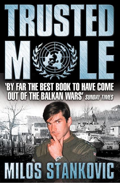 Trusted Mole: A Soldier’s Journey into Bosnia’s Heart of Darkness