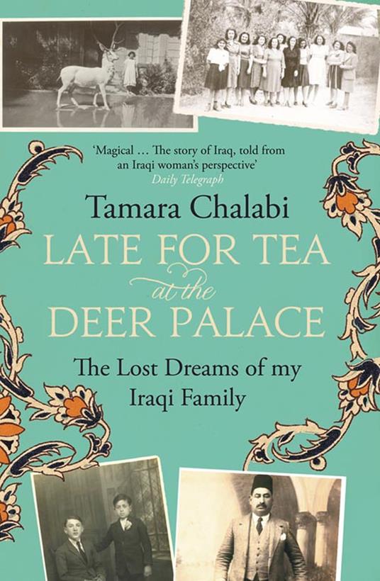 Late for Tea at the Deer Palace: The Lost Dreams of My Iraqi Family