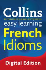 Easy Learning French Idioms: Trusted support for learning (Collins Easy Learning)