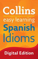 Easy Learning Spanish Idioms: Trusted support for learning (Collins Easy Learning)