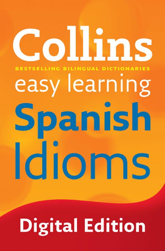 Easy Learning Spanish Idioms: Trusted support for learning (Collins Easy Learning) - Collins - ebook