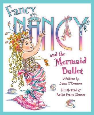 Fancy Nancy and the Mermaid Ballet - Jane O'Connor - cover