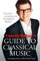 Gareth Malone’s Guide to Classical Music: The Perfect Introduction to Classical Music - Gareth Malone - cover