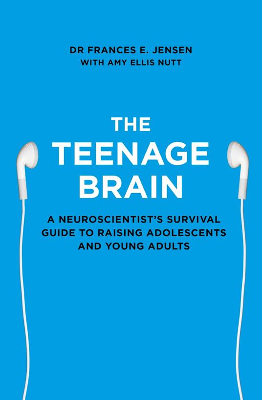 The Teenage Brain: A neuroscientist’s survival guide to raising adolescents and young adults