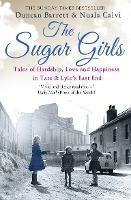 The Sugar Girls: Tales of Hardship, Love and Happiness in Tate & Lyle’s East End