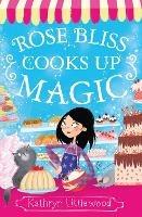 Rose Bliss Cooks up Magic - Kathryn Littlewood - cover