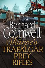 Sharpe 3-Book Collection 3: Sharpe’s Trafalgar, Sharpe’s Prey, Sharpe’s Rifles (The Sharpe Series)