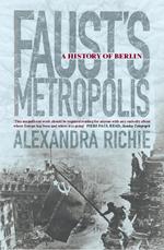 Faust’s Metropolis: A History of Berlin
