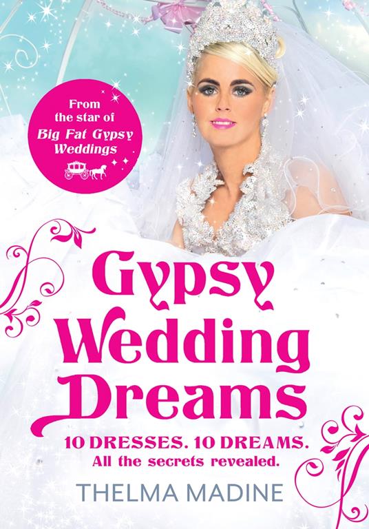 Gypsy Wedding Dreams: Ten dresses. Ten Dreams. All the secrets revealed.