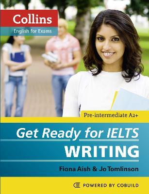 Get Ready for IELTS - Writing: IELTS 4+ (A2+) - Fiona Aish,Jo Tomlinson - cover