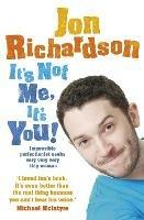 It’s Not Me, It’s You!: Impossible Perfectionist Seeks Very Very Very Tidy Woman - Jon Richardson - cover