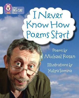 I Never Know How Poems Start: Band 10/White - Michael Rosen - cover