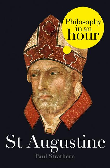 St Augustine: Philosophy in an Hour