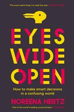 Eyes Wide Open: How to Make Smart Decisions in a Confusing World