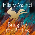 Bring up the Bodies: The Booker Prize-winning and bestselling second novel in the Wolf Hall trilogy, now a major TV series (The Wolf Hall Trilogy)