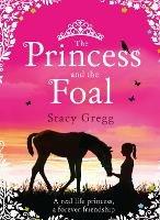 The Princess and the Foal - Stacy Gregg - cover