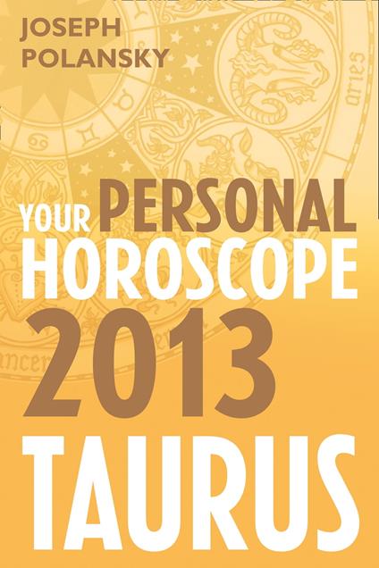 Taurus 2013: Your Personal Horoscope
