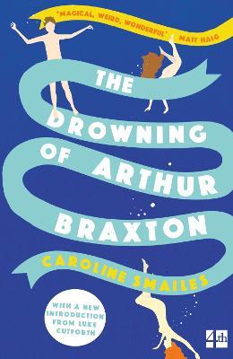 The Drowning of Arthur Braxton - Caroline Smailes - cover