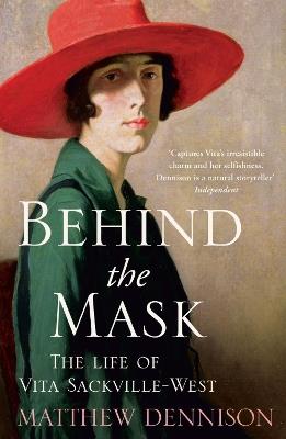 Behind the Mask: The Life of Vita Sackville-West - Matthew Dennison - cover