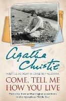 Come, Tell Me How You Live: Memories from Archaeological Expeditions in the Mysterious Middle East - Agatha Christie - cover