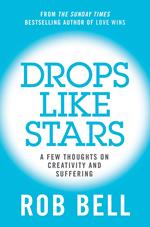 Drops Like Stars: A Few Thoughts on Creativity and Suffering