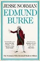 Edmund Burke: The Visionary Who Invented Modern Politics