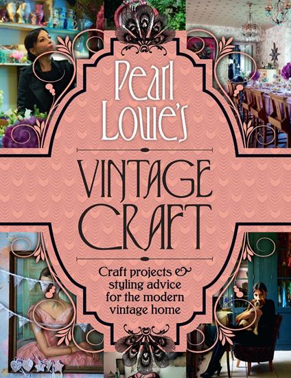 Pearl Lowe’s Vintage Craft