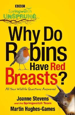 Springwatch Unsprung: Why Do Robins Have Red Breasts? - Jo Stevens,The Springwatch Team - cover